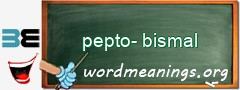 WordMeaning blackboard for pepto-bismal